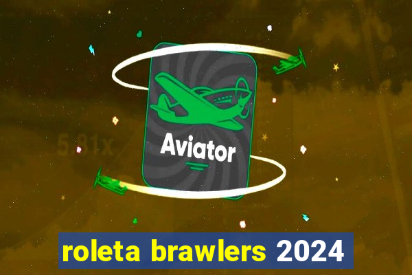 roleta brawlers 2024